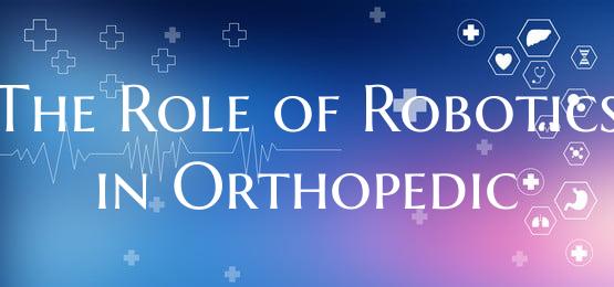 The Role of Robotics in Orthopedic