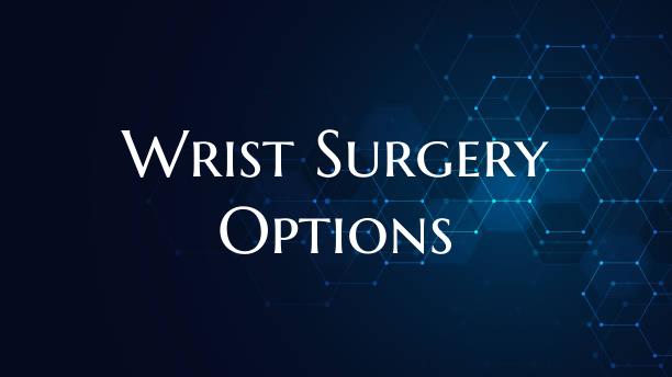 Wrist Surgery Options