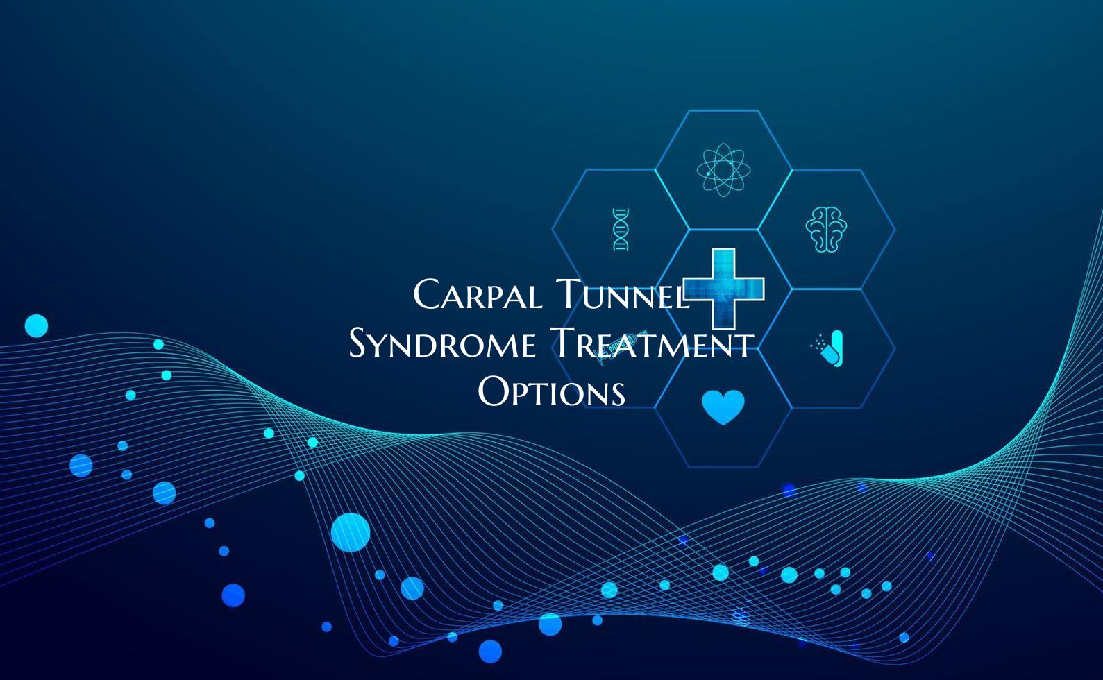 Carpal Tunnel Syndrome Treatment Options