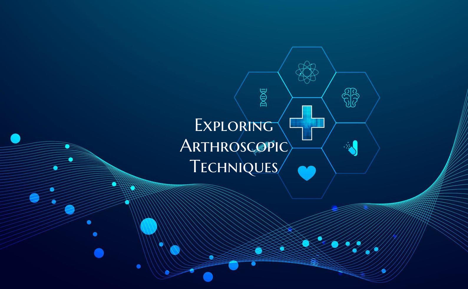 Exploring Arthroscopic Techniques