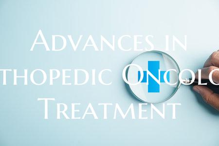 Advances in Orthopedic Oncology Treatment