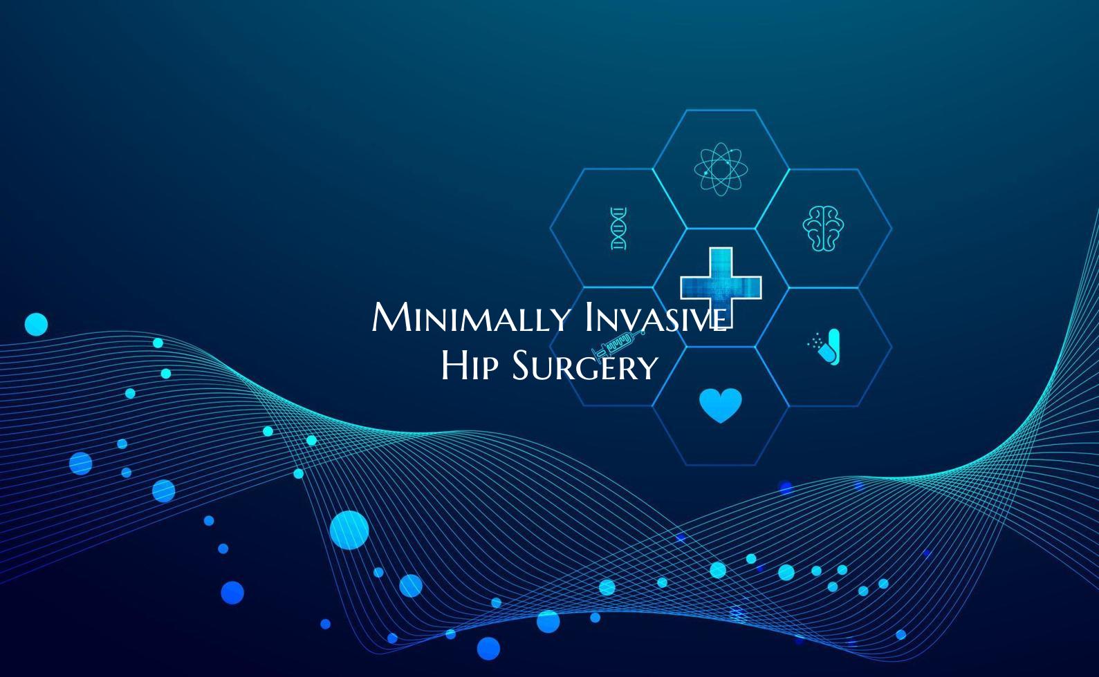 Minimally Invasive Hip Surgery
