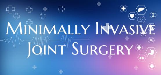 Minimally Invasive Joint Surgery