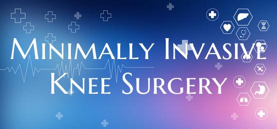 Minimally Invasive Knee Surgery