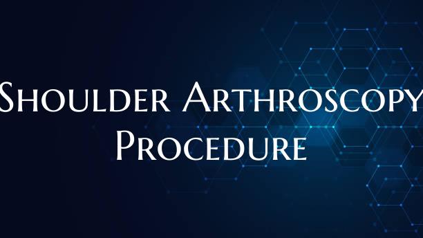 Shoulder Arthroscopy Procedure