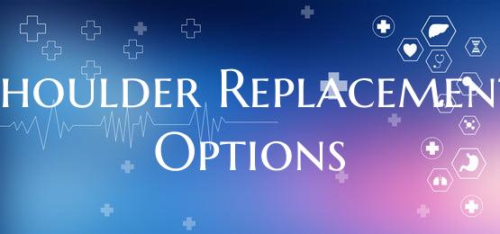 Shoulder Replacement Options