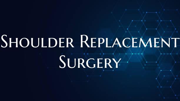 Shoulder Replacement Surgery