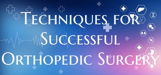 Techniques for Successful Orthopedic Surgery